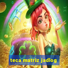 teca matriz jadlog